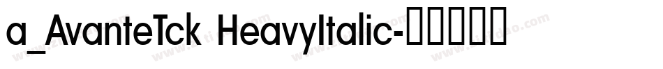 a_AvanteTck HeavyItalic字体转换